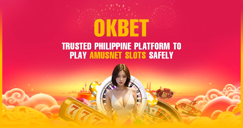 OKBet – Trusted Philippine Platform to Play Amusnet Slots Safely